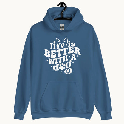 Life is Better with a Dog Hoodie