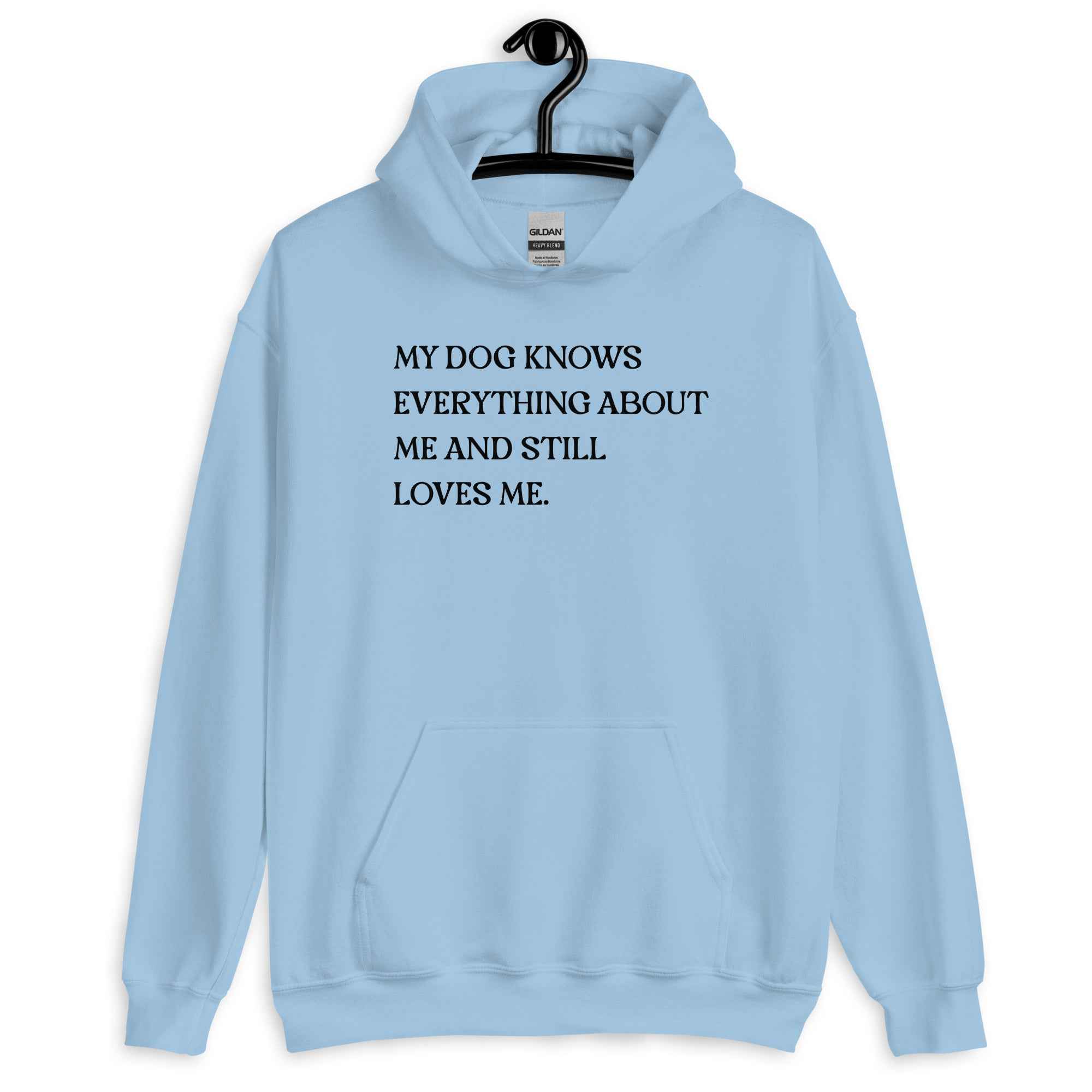 My Dog Knows Everything About Me and Still Loves Me Unisex Hoodie