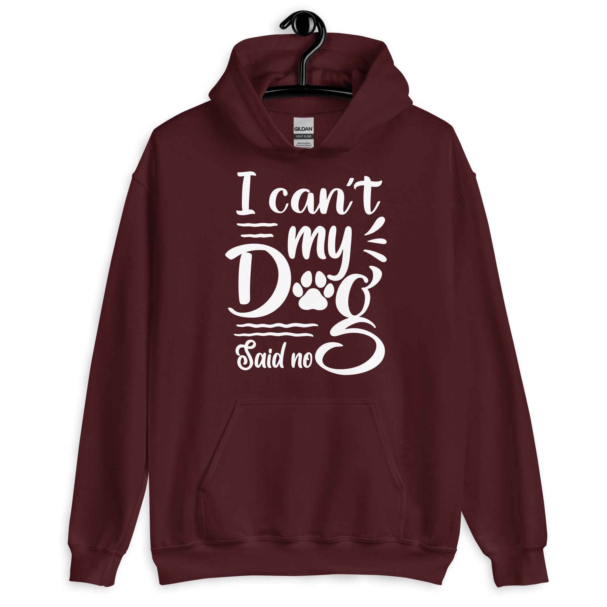 I Can't My Dog Said No Hoodie