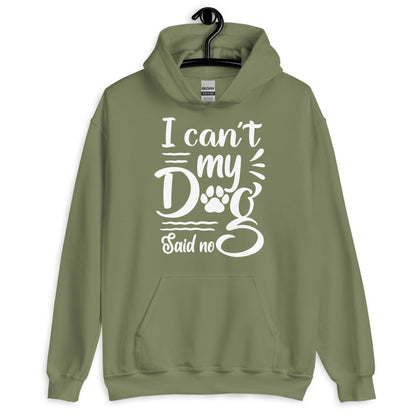 I Can't My Dog Said No Hoodie