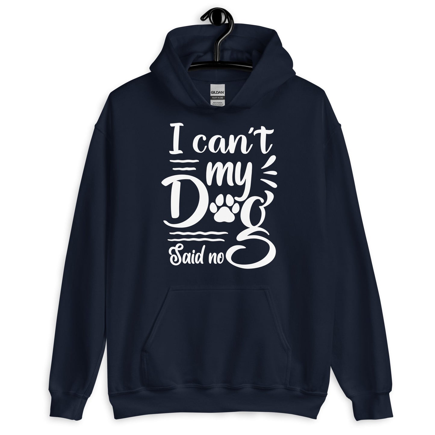 I Can't My Dog Said No Hoodie