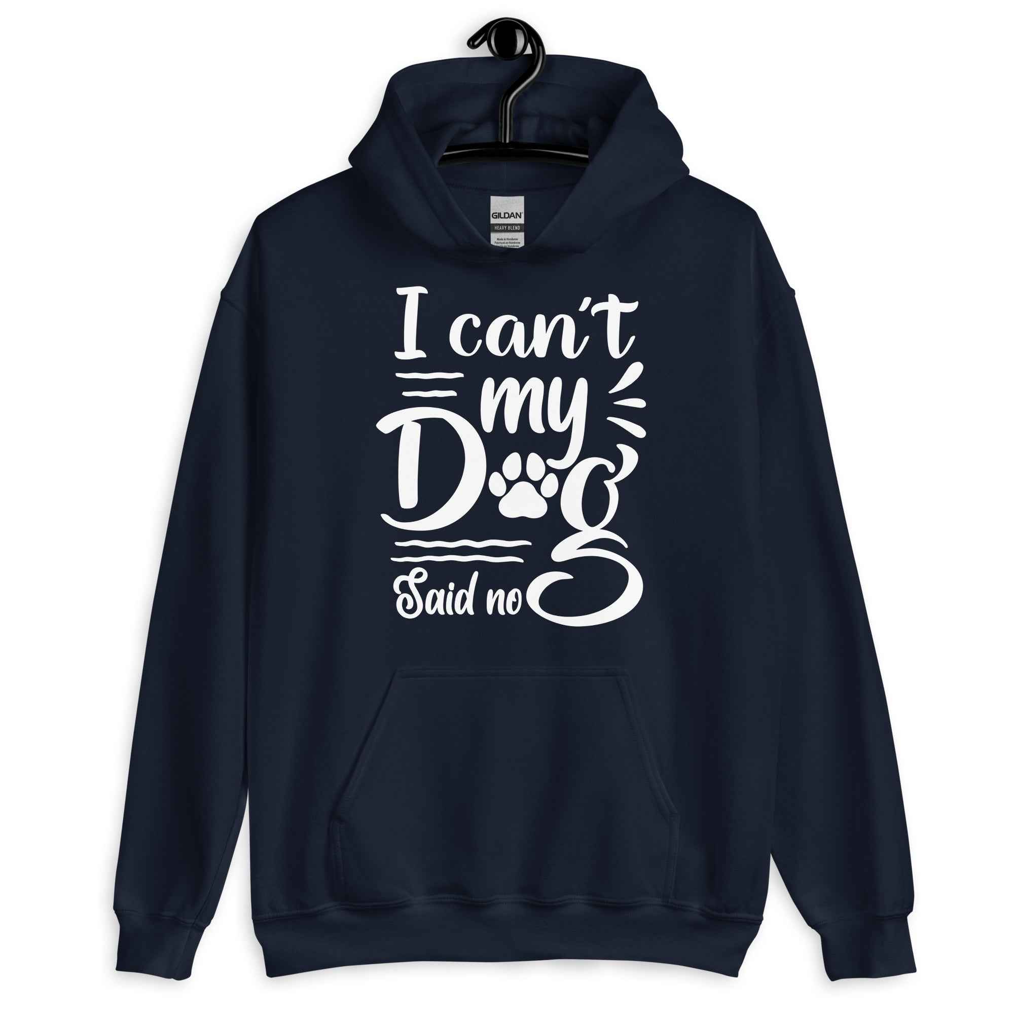 I Can't My Dog Said No Hoodie