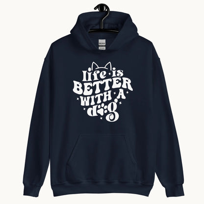 Life is Better with a Dog Hoodie