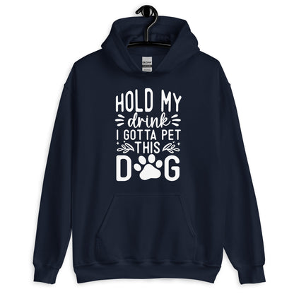 Hold My Drink I Gotta Pet This Dog Hoodie