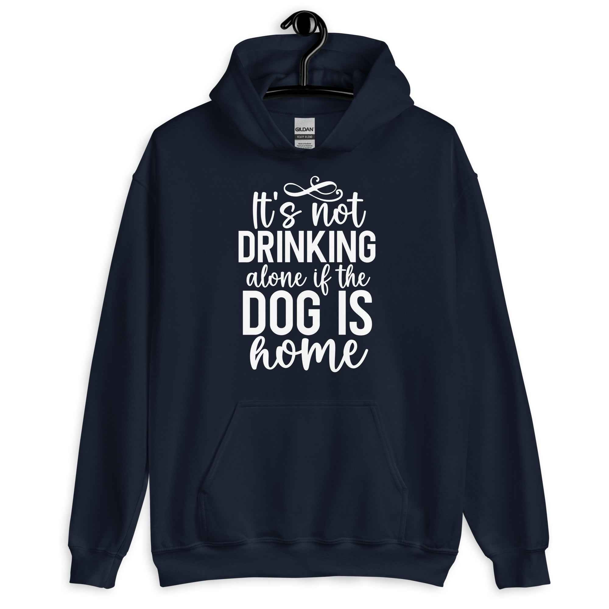 It's Not Drinking Alone if The Dog is Home Hoodie