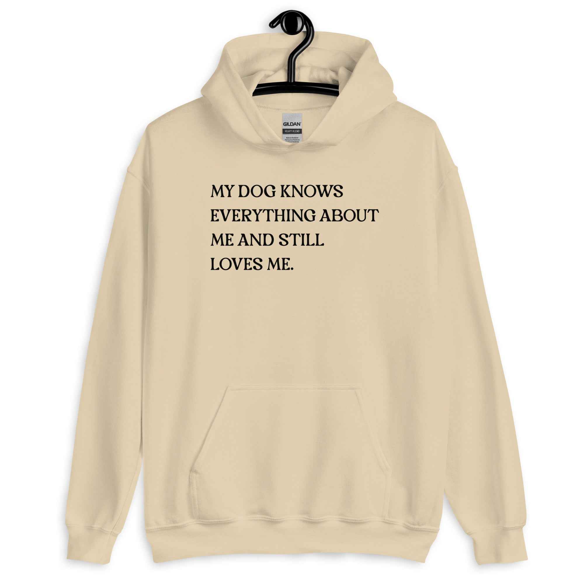 My Dog Knows Everything About Me and Still Loves Me Unisex Hoodie