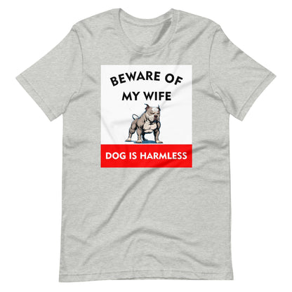Beware of My Wife Dog is Harmless T-Shirt