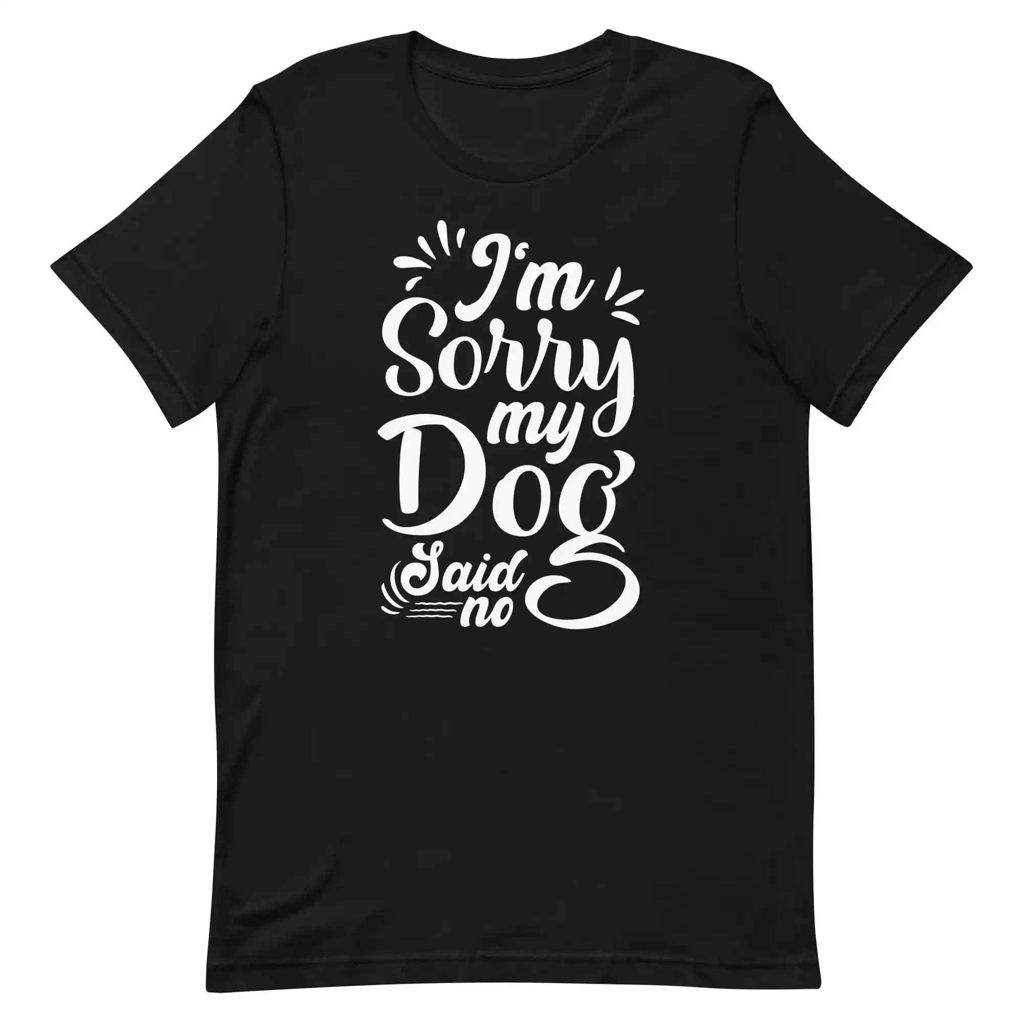 I'm Sorry My Dog Said No T-Shirt