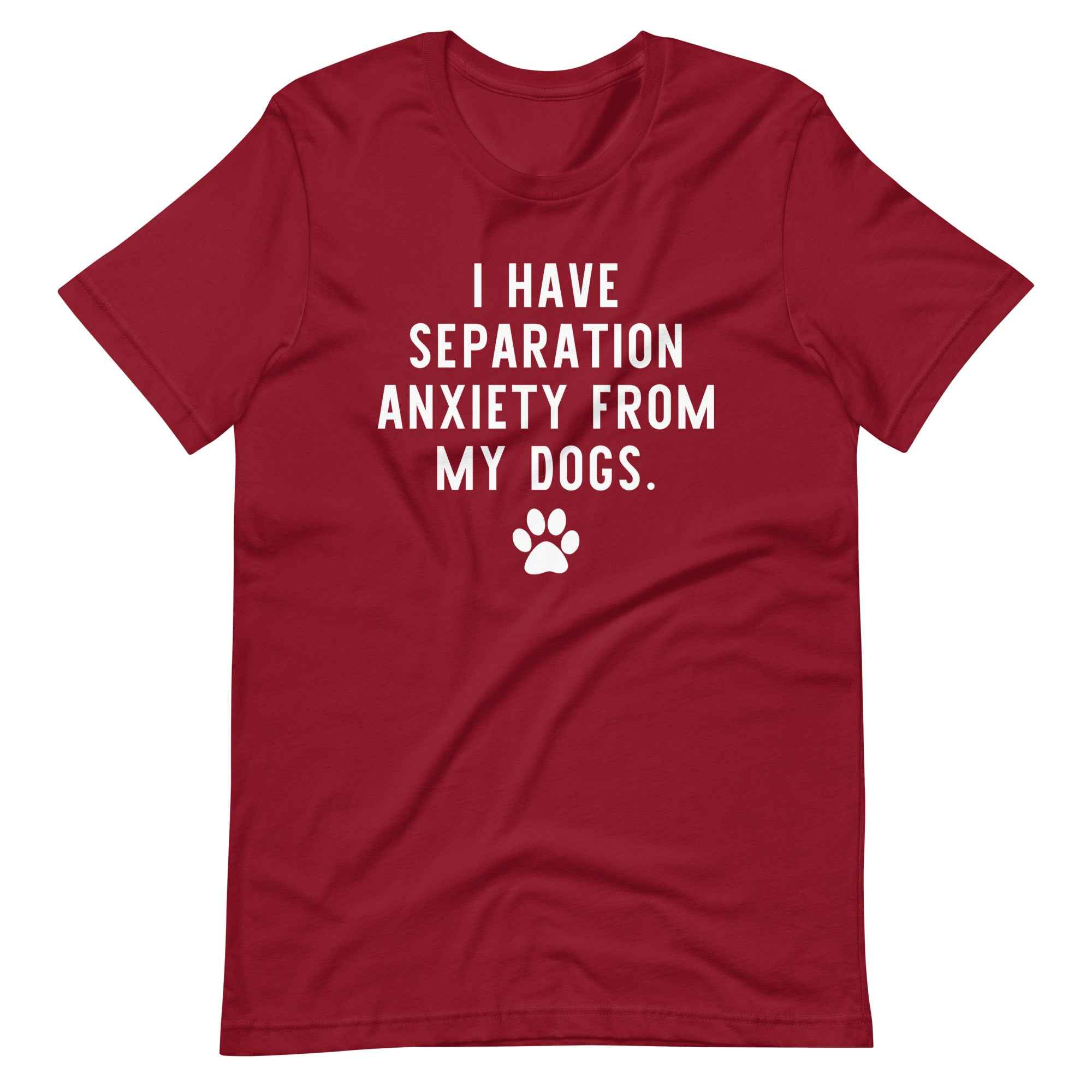 I Have Separation Anxiety from My Dogs T-Shirt