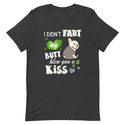 I Didn't Fart Blew You a Kiss T-Shirt
