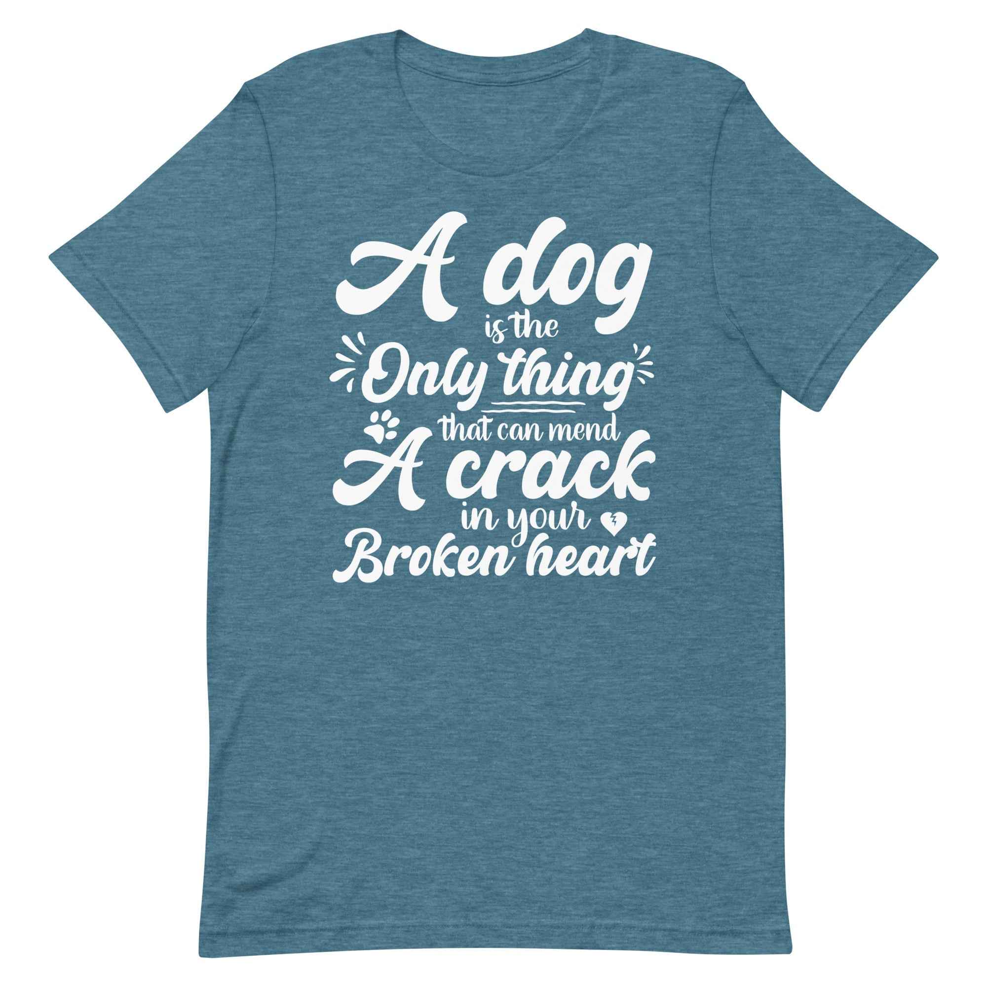 A Dog is the Only Thing that can mend a Crack in Your Broken Heart T-Shirt
