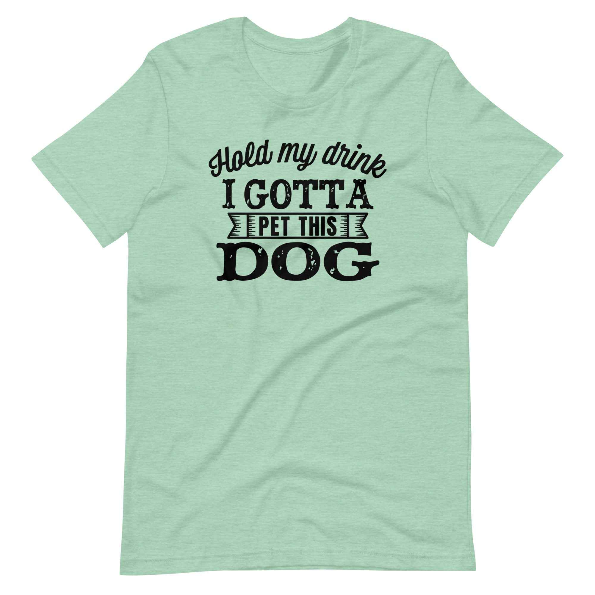 Hold My Drink I Gotta Pet This Dog T-Shirt