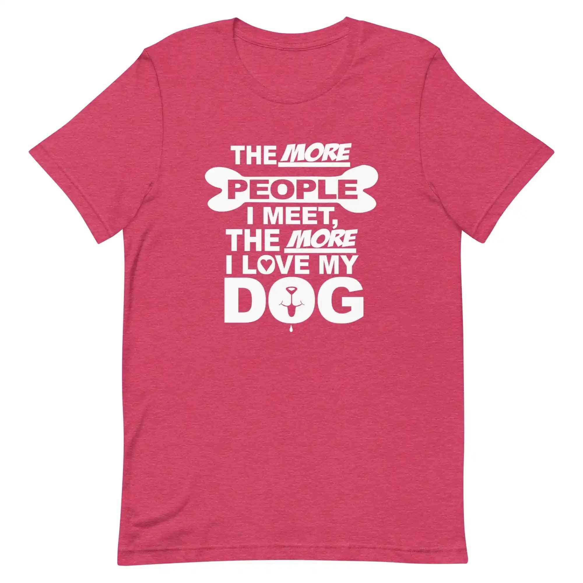 The More People I Meet, The More I Love My Dog T-Shirt
