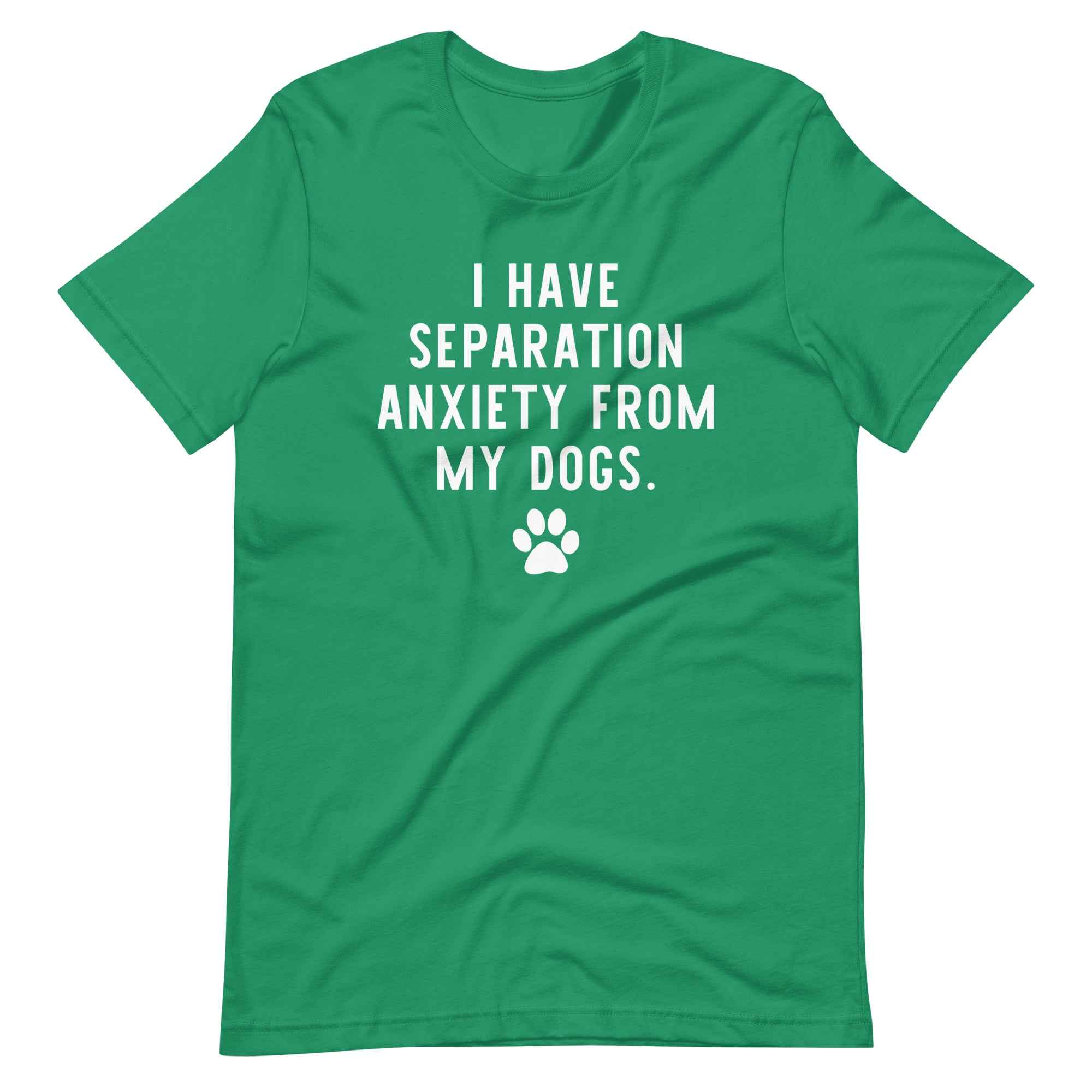 I Have Separation Anxiety from My Dogs T-Shirt