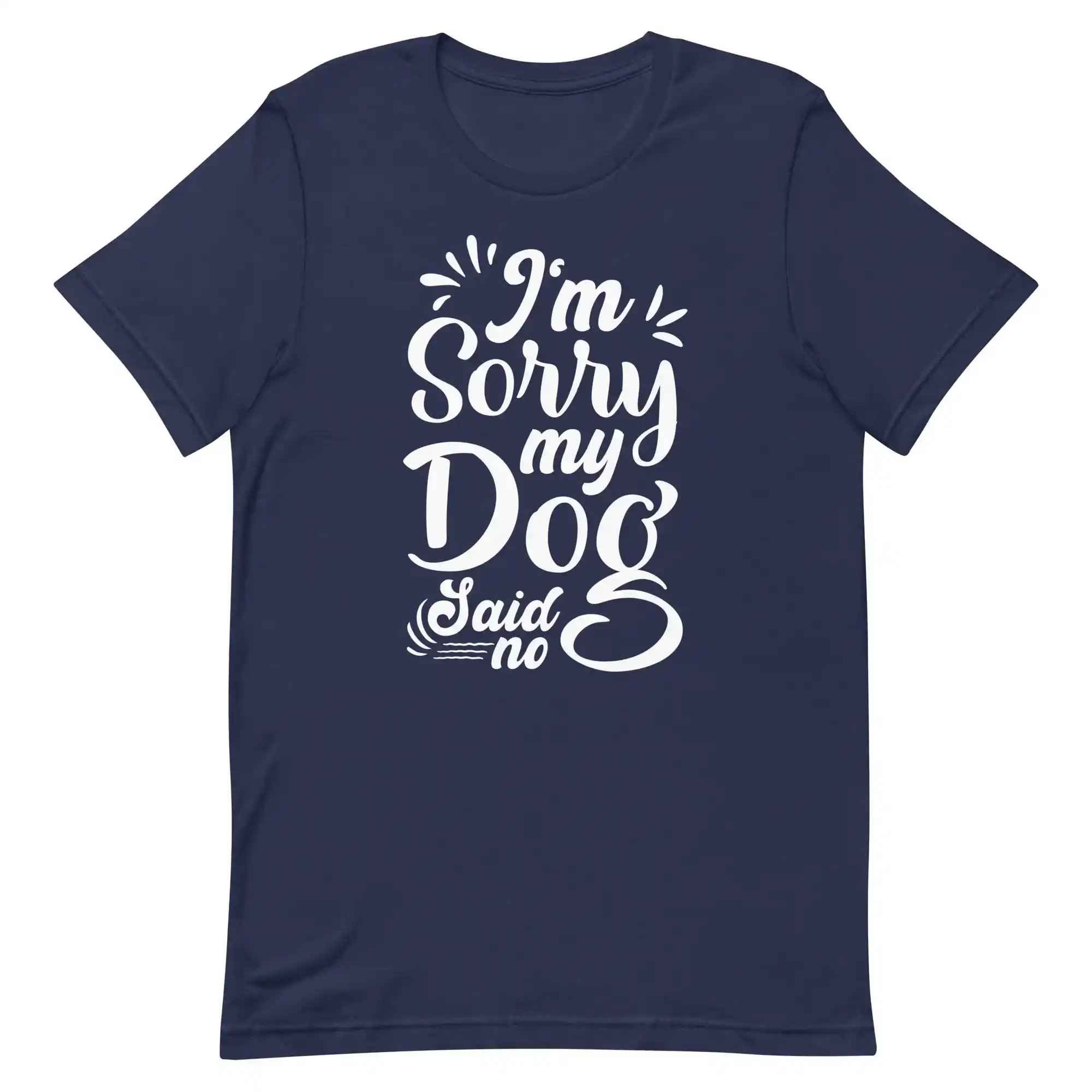 I'm Sorry My Dog Said No T-Shirt