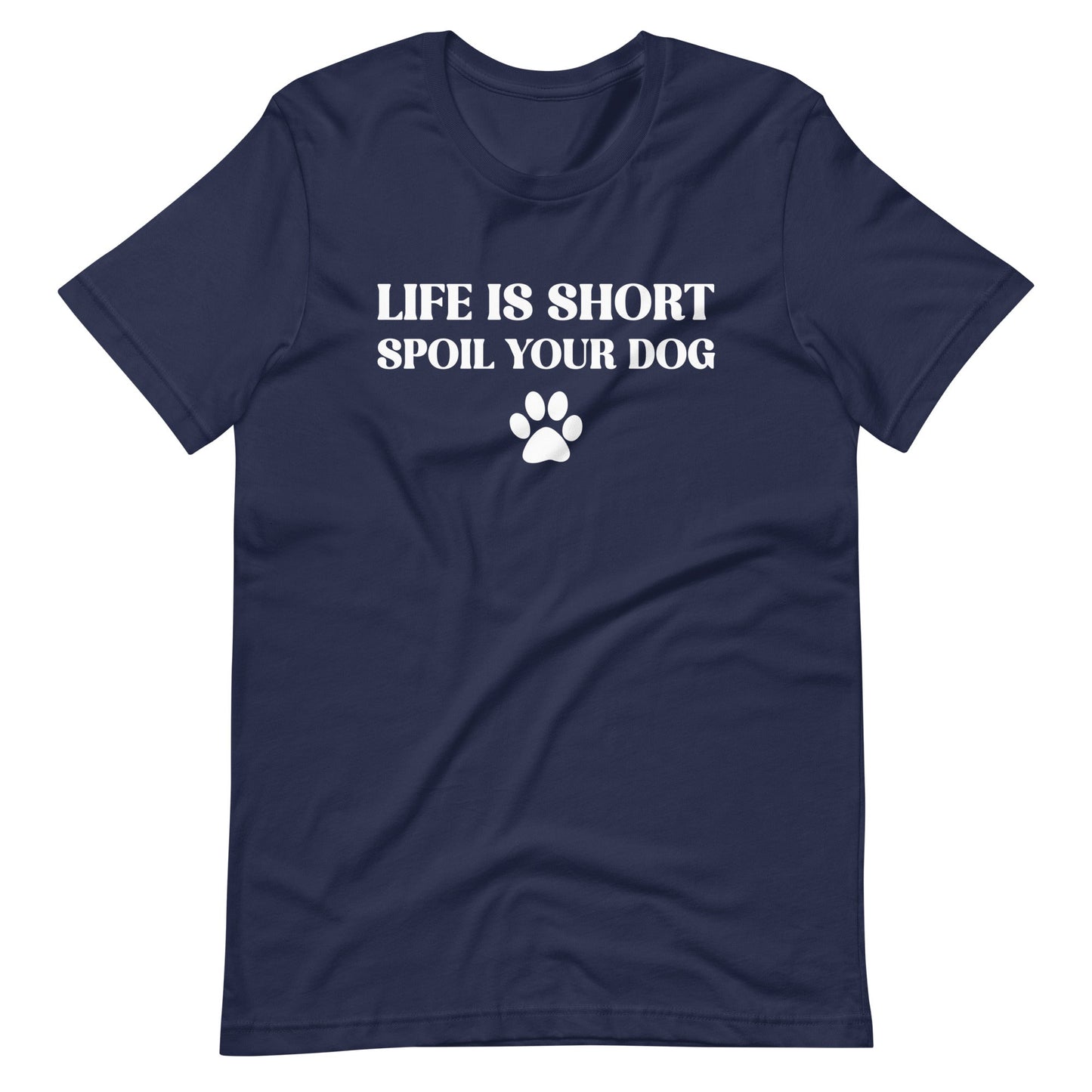 Life is Short Spoil Your Dog T-Shirt
