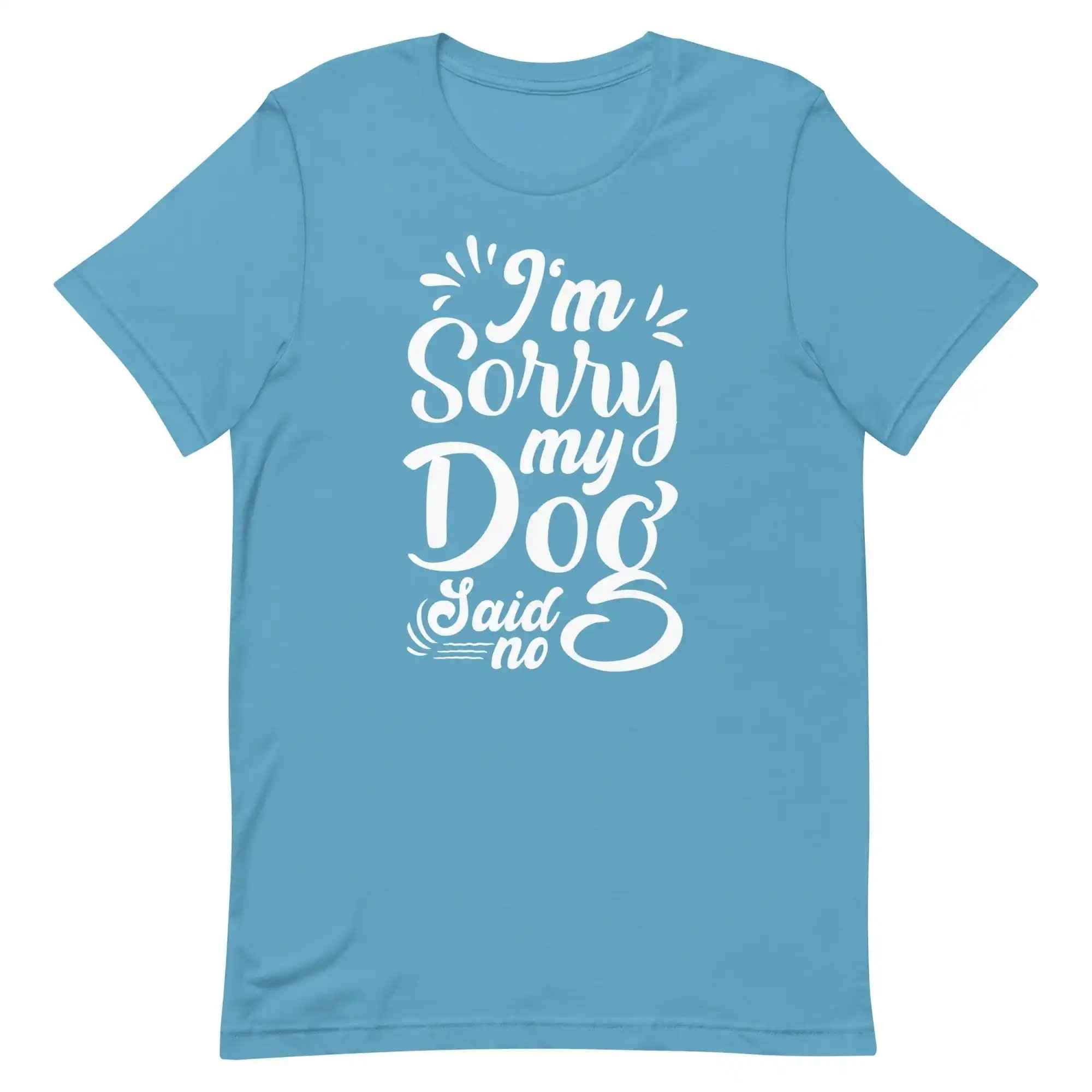 I'm Sorry My Dog Said No T-Shirt