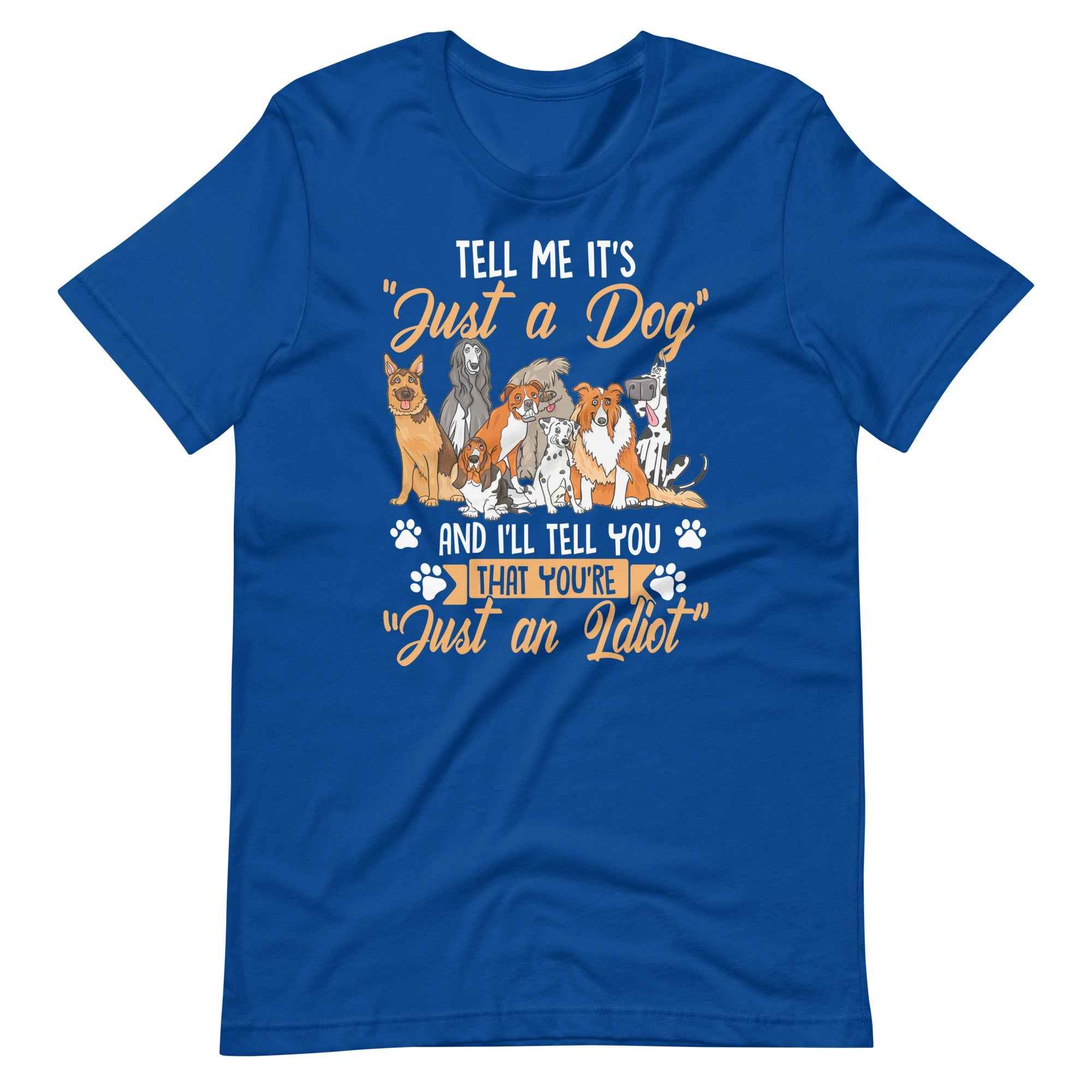 Tell Me It's Just a Dog T-Shirt