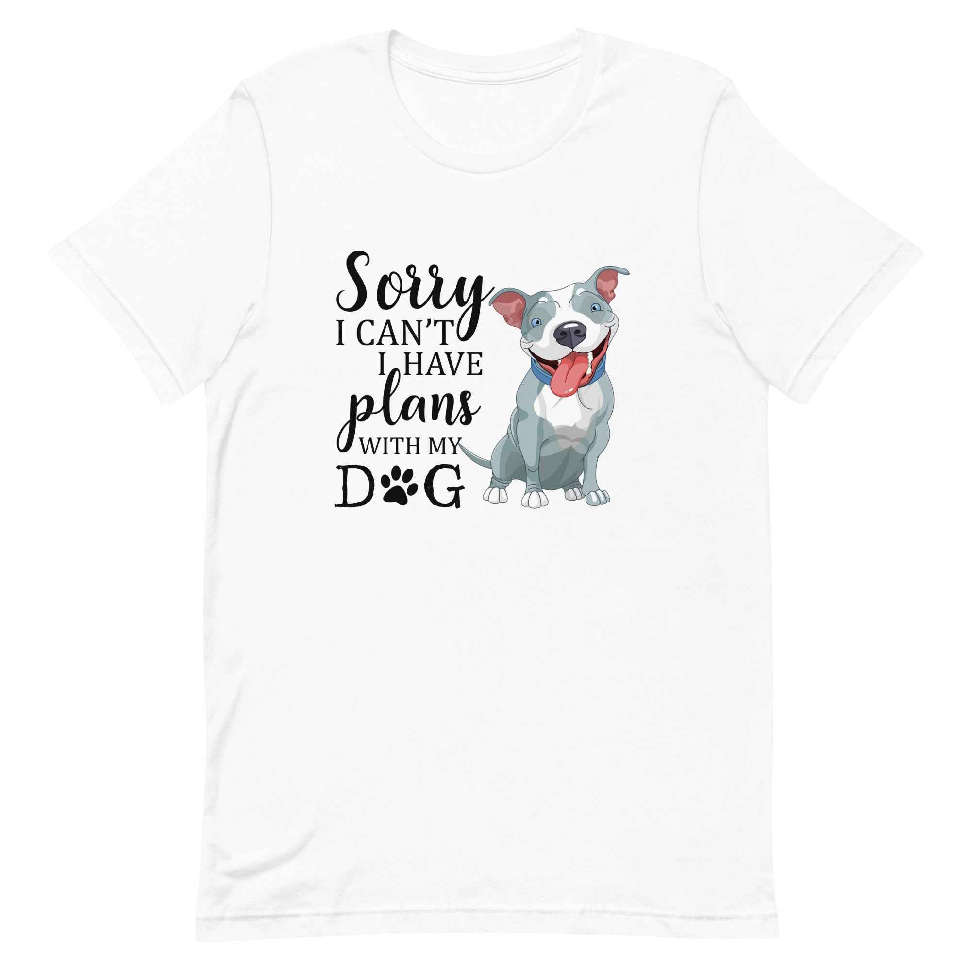 Sorry I Can't I Have Plans with My Dog T-Shirt